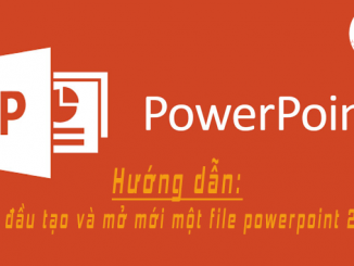 huong dan tao va mo moi mot file powerpoint 2016